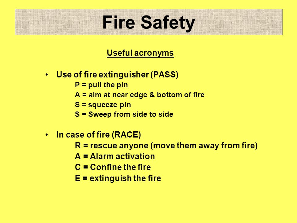 Fire Safety Useful acronyms Use of fire extinguisher (PASS)