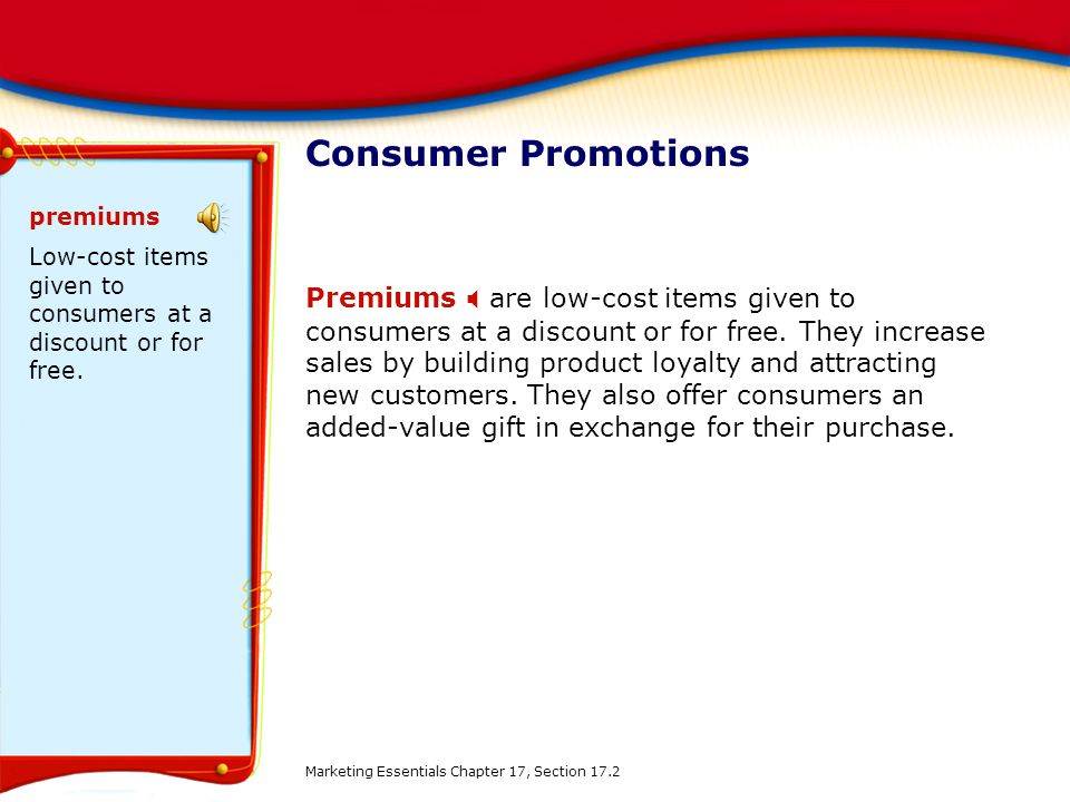 Consumer Promotions premiums. Low-cost items given to consumers at a discount or for free.