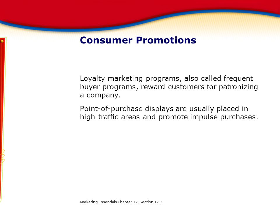 Consumer Promotions Loyalty marketing programs, also called frequent buyer programs, reward customers for patronizing a company.