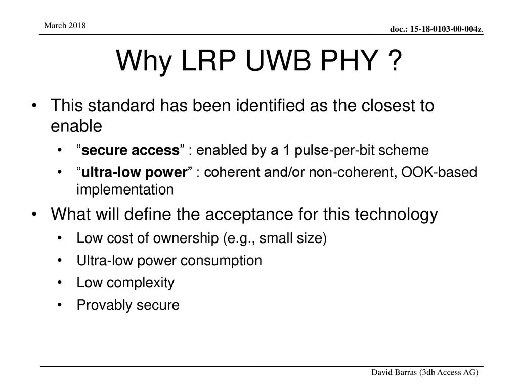 Why LRP UWB PHY This standard has been identified as the closest to enable. secure access : enabled by a 1 pulse-per-bit scheme.