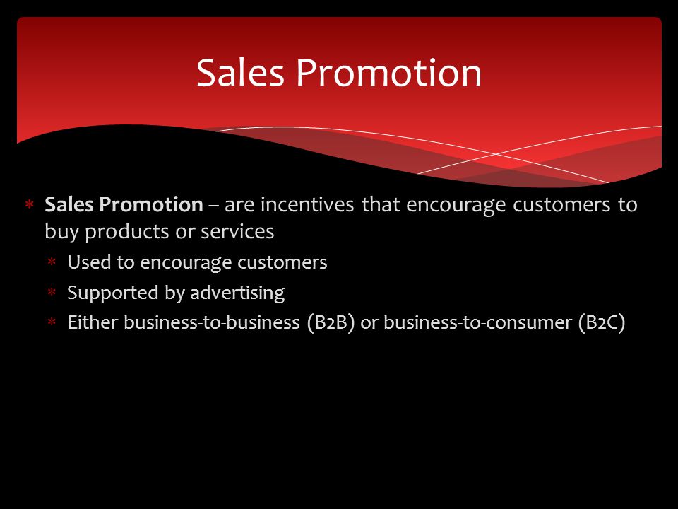 Sales Promotion Sales Promotion – are incentives that encourage customers to buy products or services.