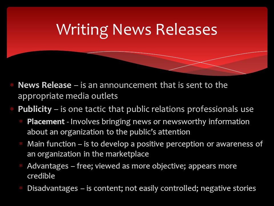 Writing News Releases News Release – is an announcement that is sent to the appropriate media outlets.