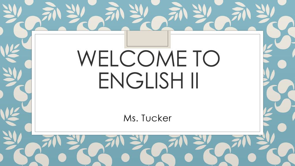 Welcome to English II Ms. Tucker