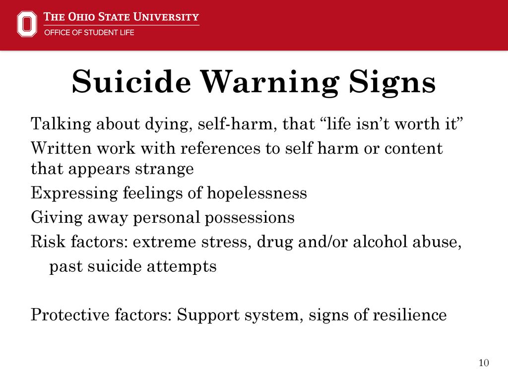 Suicide Warning Signs Talking about dying, self-harm, that life isn’t worth it