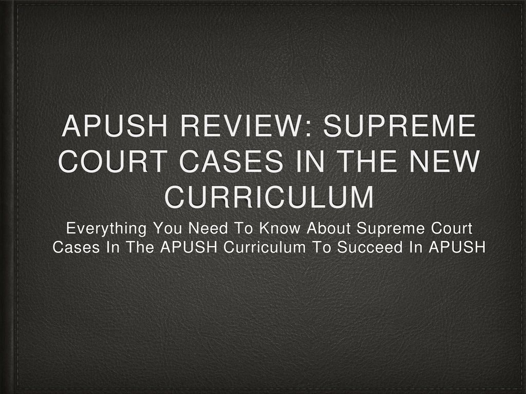 APUSH Review: Supreme Court Cases In The New Curriculum ppt download