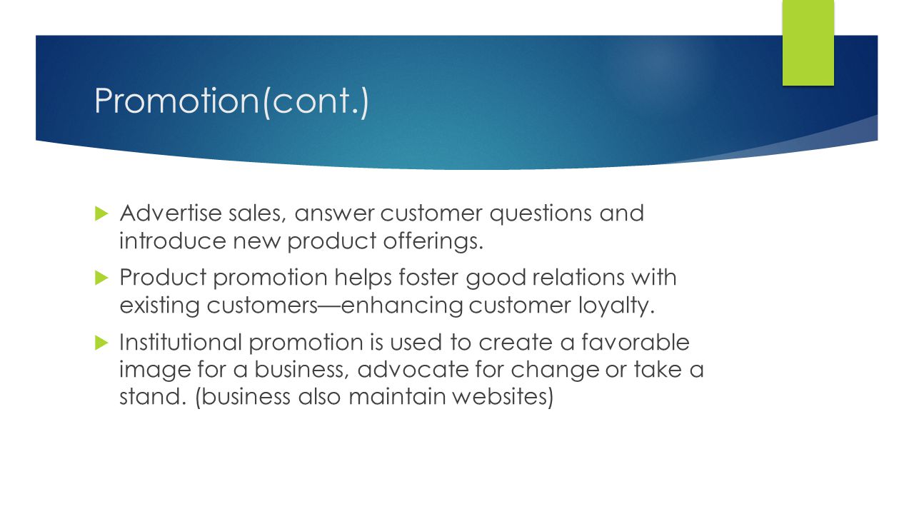 Promotion(cont.) Advertise sales, answer customer questions and introduce new product offerings.