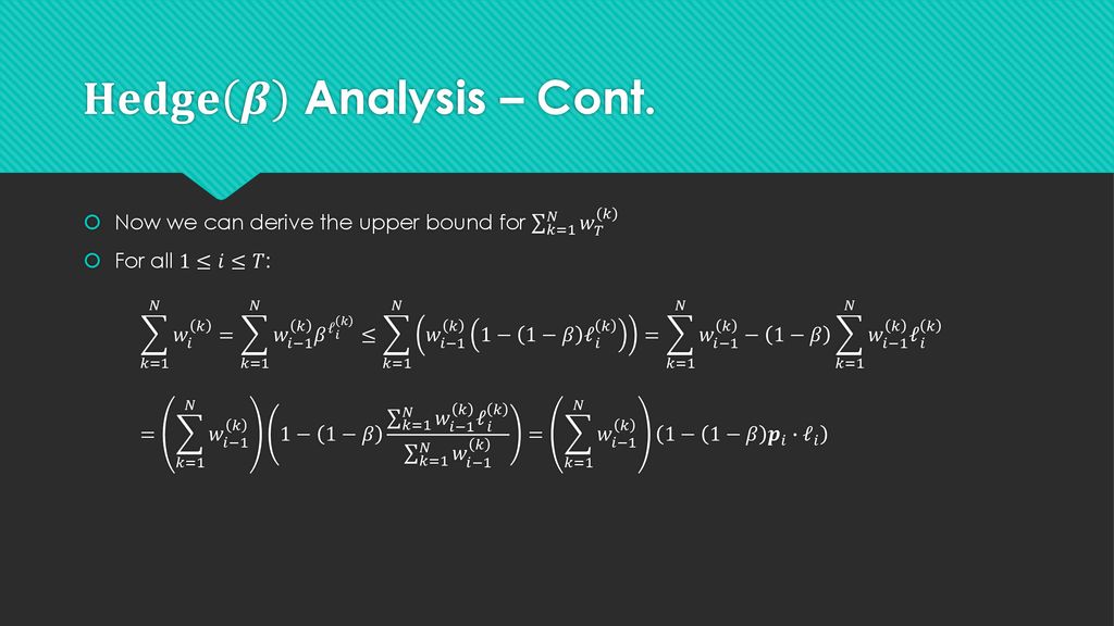 𝐇𝐞𝐝𝐠𝐞 𝜷 Analysis – Cont. Now we can derive the upper bound for 𝑘=1 𝑁 𝑤 𝑇 𝑘.