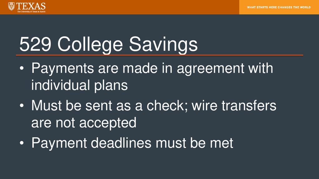 529 College Savings Payments are made in agreement with individual plans. Must be sent as a check; wire transfers are not accepted.