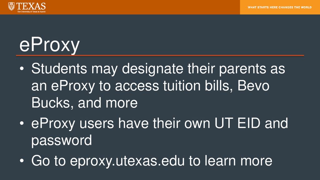 eProxy Students may designate their parents as an eProxy to access tuition bills, Bevo Bucks, and more.