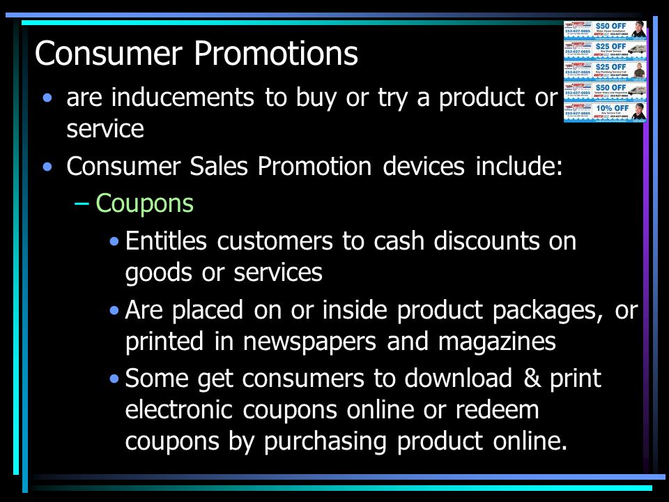 Consumer Promotions are inducements to buy or try a product or service