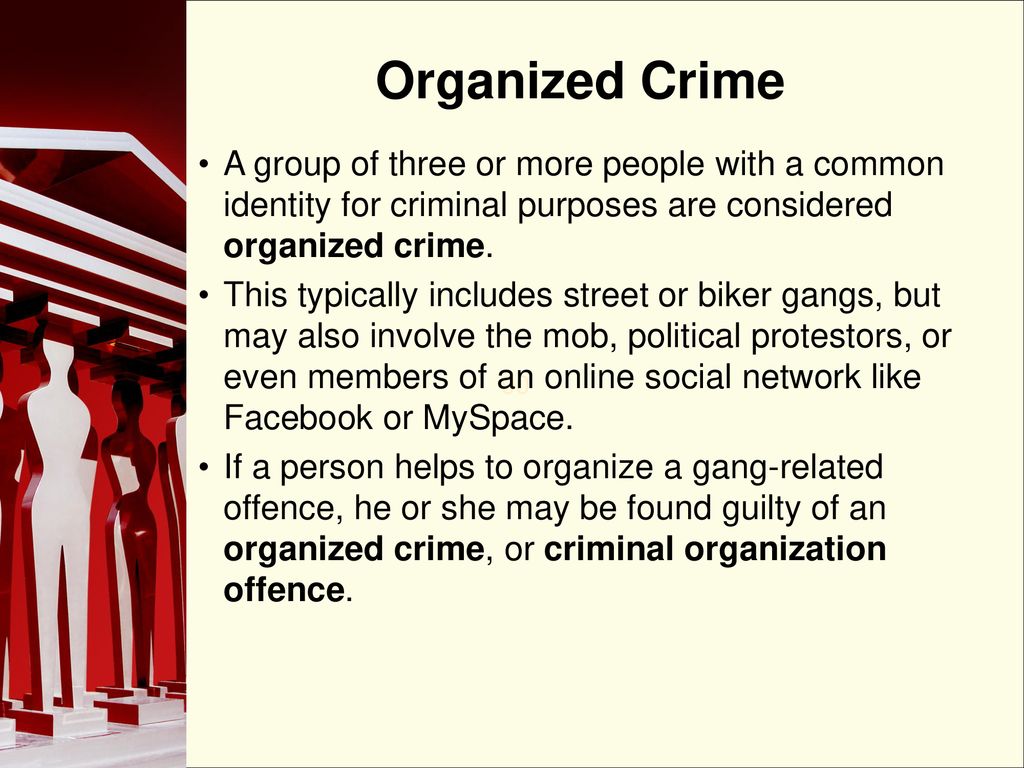 Organized Crime A group of three or more people with a common identity for criminal purposes are considered organized crime.