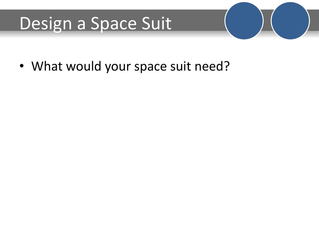 Design a Space Suit What would your space suit need
