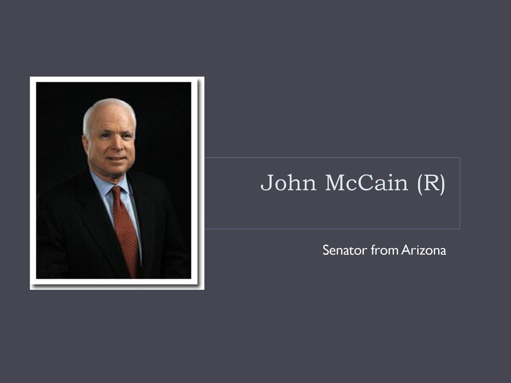 John McCain (R) Senator from Arizona