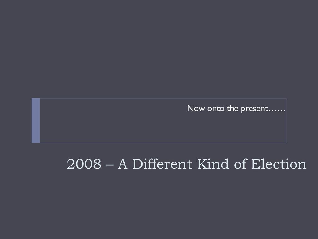 2008 – A Different Kind of Election
