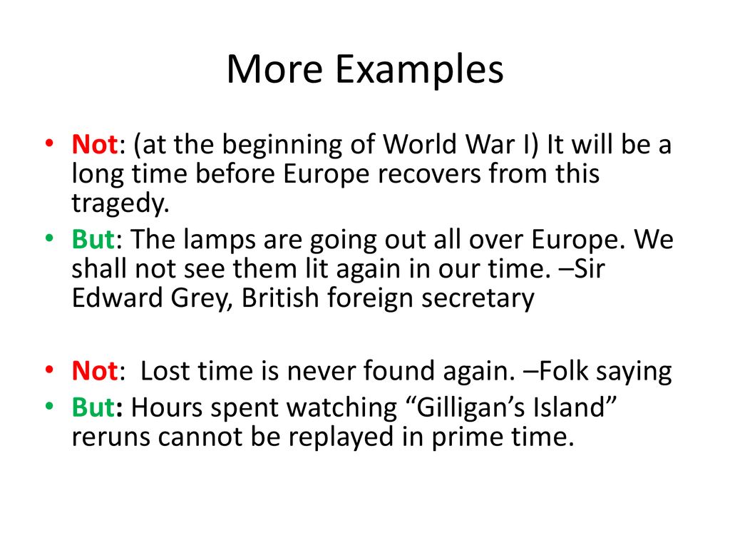 More Examples Not: (at the beginning of World War I) It will be a long time before Europe recovers from this tragedy.