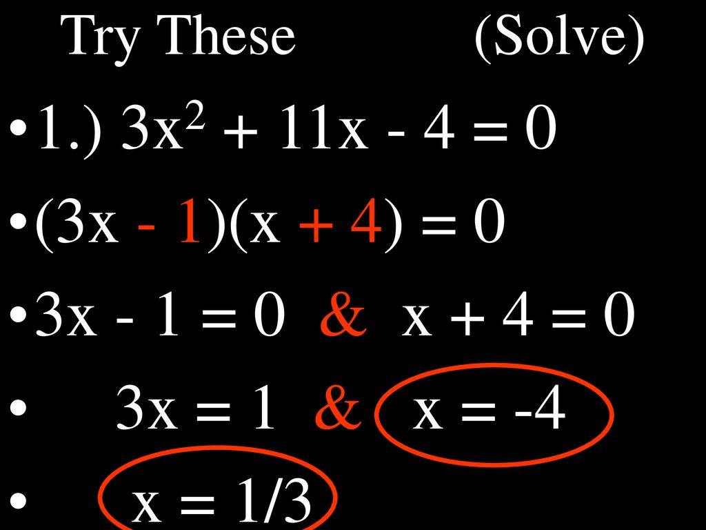 1.) 3x2 + 11x - 4 = 0 (3x - 1)(x + 4) = 0 3x - 1 = 0 & x + 4 = 0