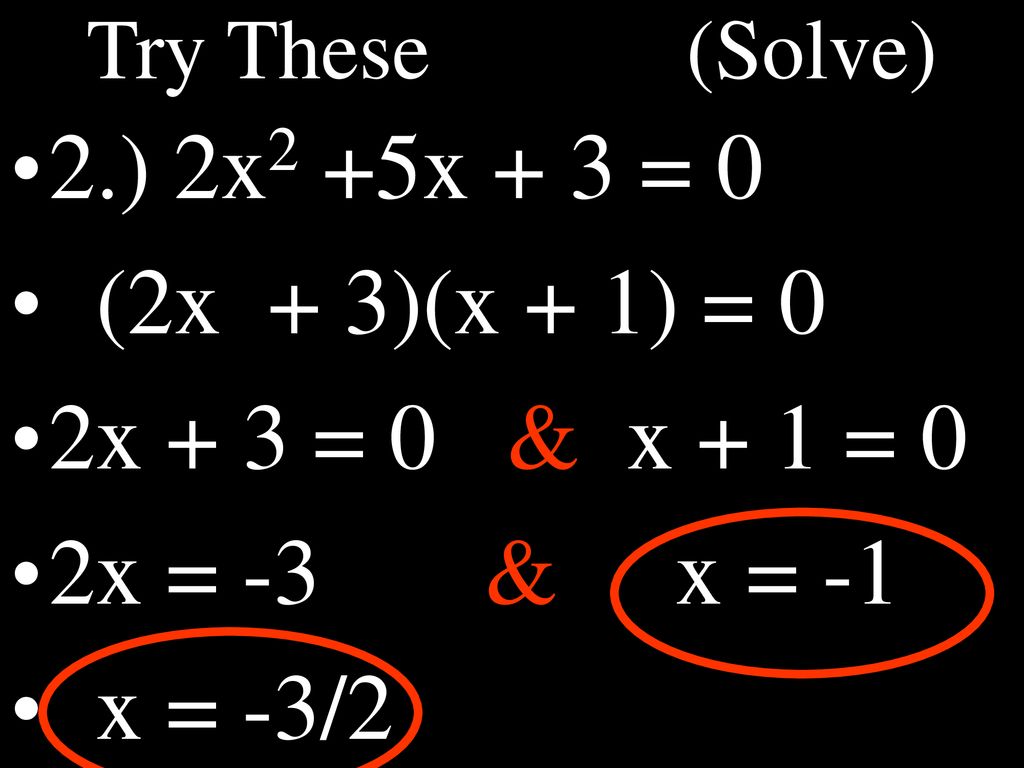 2.) 2x2 +5x + 3 = 0 (2x + 3)(x + 1) = 0 2x + 3 = 0 & x + 1 = 0
