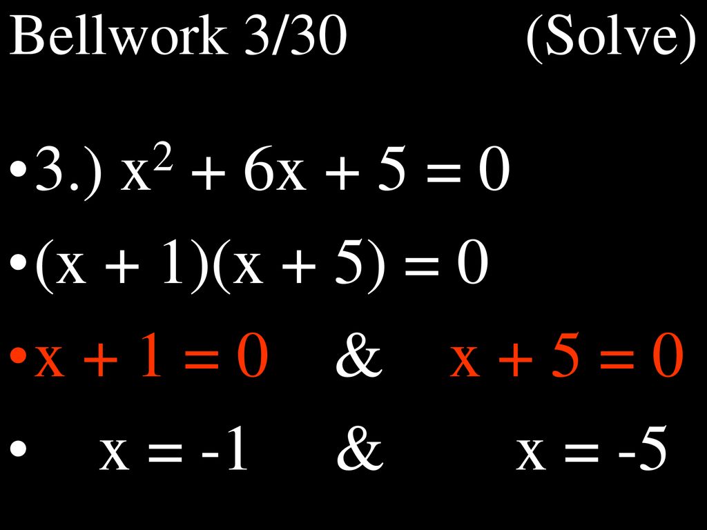 3.) x2 + 6x + 5 = 0 (x + 1)(x + 5) = 0 x + 1 = 0 & x + 5 = 0