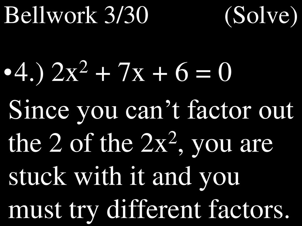 Bellwork 3/30 (Solve) 4.) 2x2 + 7x + 6 = 0.