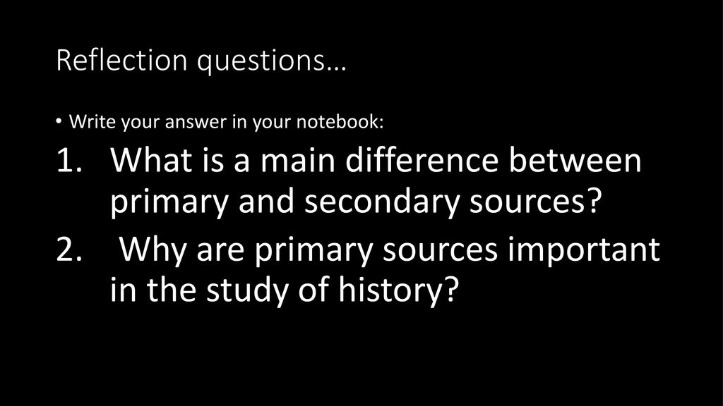 Walk In Take Out Notebook Folder Pencil Box Put Away Backpack Ppt why-are-primary-sources-important