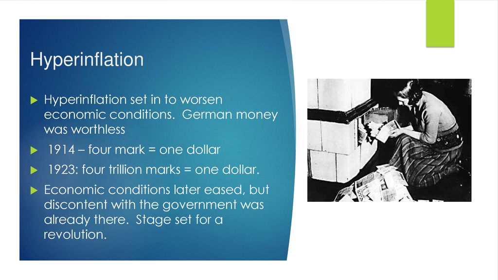 Hyperinflation Hyperinflation set in to worsen economic conditions. German money was worthless – four mark = one dollar.