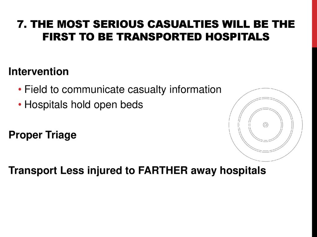 7. The most serious casualties will be the first to be transported hospitals