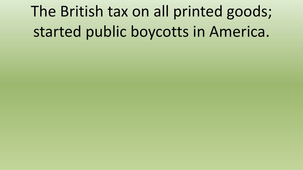 The British tax on all printed goods; started public boycotts in America.
