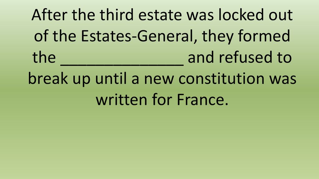 After the third estate was locked out of the Estates-General, they formed the ______________ and refused to break up until a new constitution was written for France.