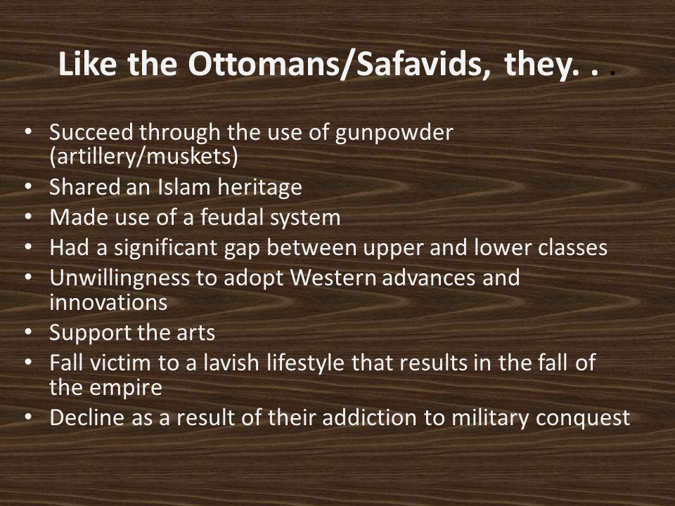 Like the Ottomans/Safavids, they. . .