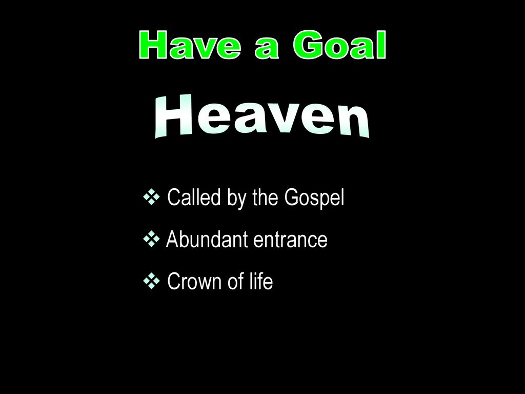 Heaven Have a Goal Called by the Gospel Abundant entrance