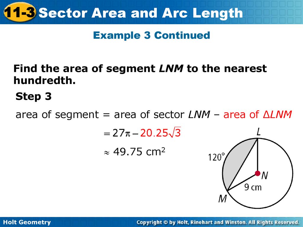 Example 3 Continued Find the area of segment LNM to the nearest hundredth. Step 3. area of segment = area of sector LNM – area of ∆LNM.