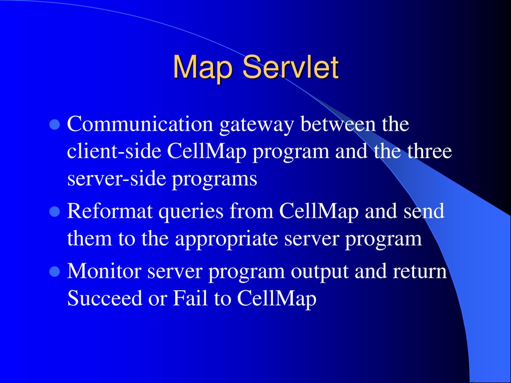 Map Servlet Communication gateway between the client-side CellMap program and the three server-side programs.