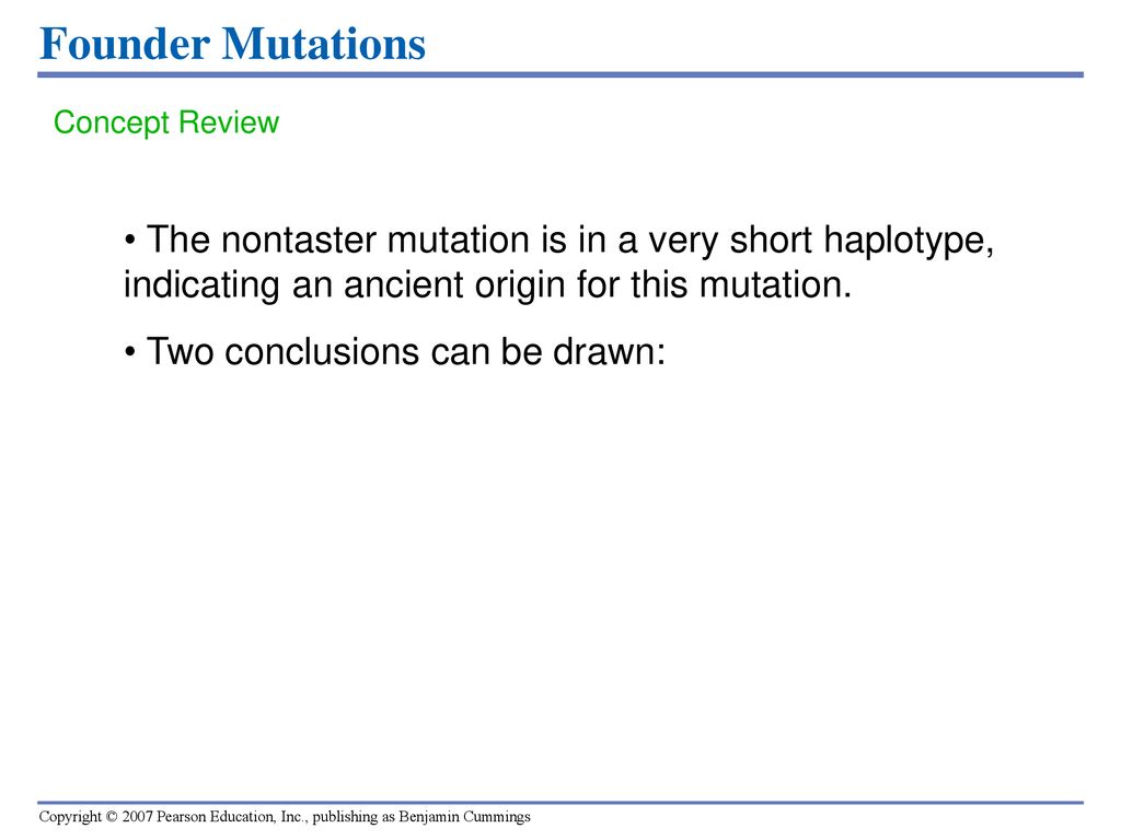 Founder Mutations Concept Review. The nontaster mutation is in a very short haplotype, indicating an ancient origin for this mutation.