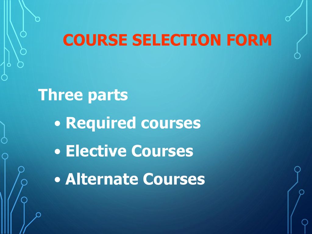 Course selection Form Three parts Required courses Elective Courses