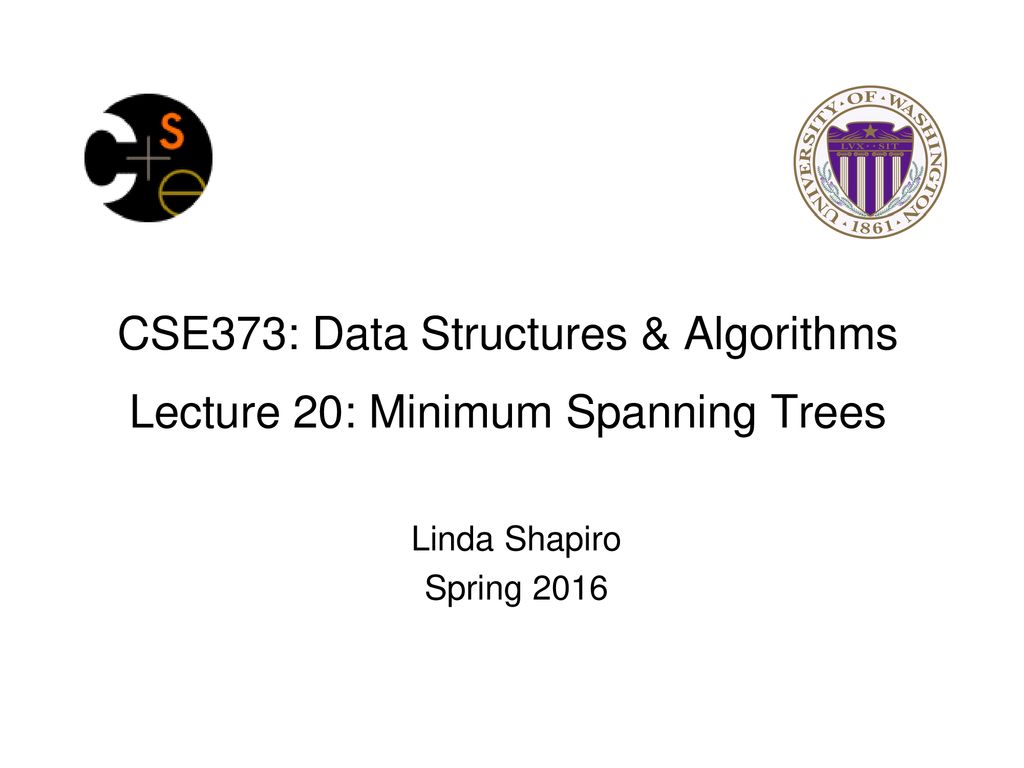 CSE373 Data Structures & Algorithms Lecture 20 Minimum Spanning Trees