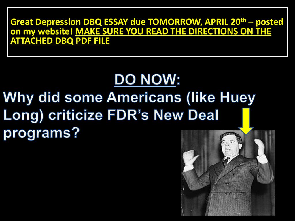 Great Depression DBQ ESSAY due TOMORROW, APRIL 20th – posted on my website! MAKE SURE YOU READ THE DIRECTIONS ON THE ATTACHED DBQ PDF FILE