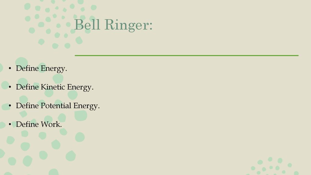 Bell Ringer: Define Energy. Define Kinetic Energy.