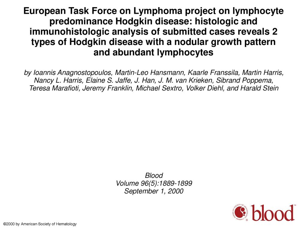 European Task Force on Lymphoma project on lymphocyte predominance Hodgkin disease: histologic and immunohistologic analysis of submitted cases reveals 2 types of Hodgkin disease with a nodular growth pattern and abundant lymphocytes
