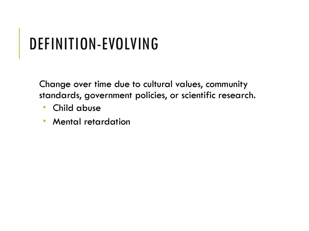 Definition-Evolving Change over time due to cultural values, community standards, government policies, or scientific research.
