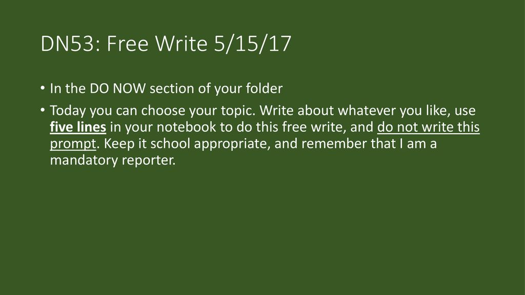 DN53: Free Write 5/15/17 In the DO NOW section of your folder