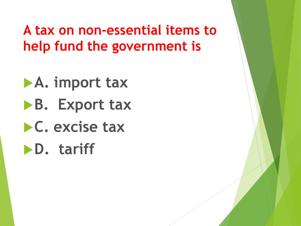 A tax on non-essential items to help fund the government is
