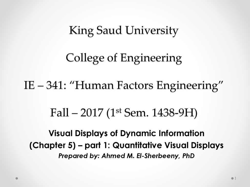 King Saud University College of Engineering IE – 341: Human Factors Engineering Fall – 2017 (1st Sem H)