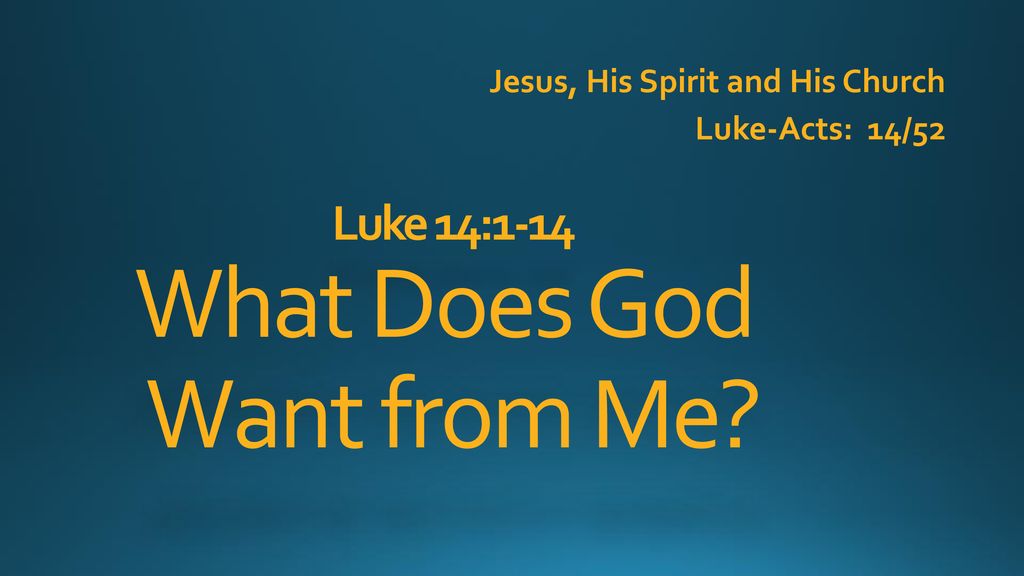 Luke 14 1 14 What Does God Want From Me Ppt Download luke-14-1-14-what-does-god-want-from-me-ppt-download