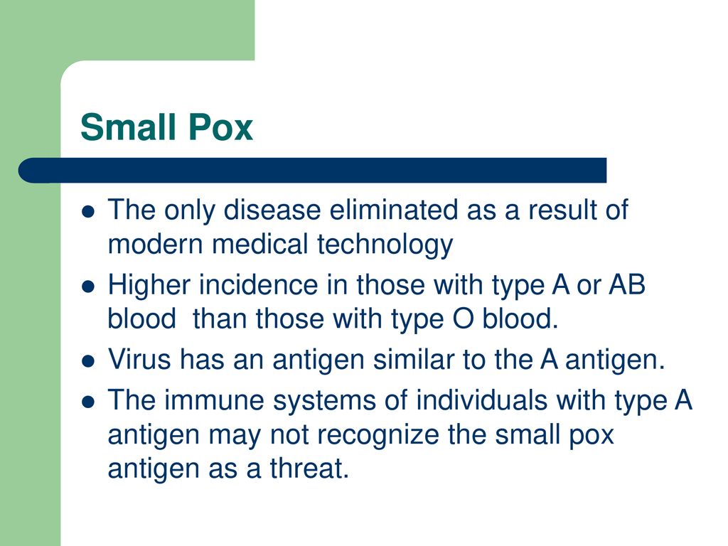 Small Pox The only disease eliminated as a result of modern medical technology.