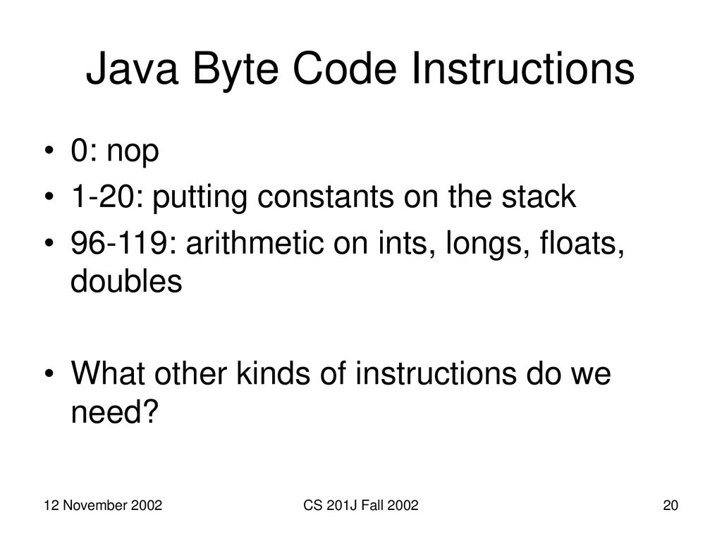 Lecture 19: 0xCAFEBABE (Java Byte Codes) CS201j: Engineering Software ...