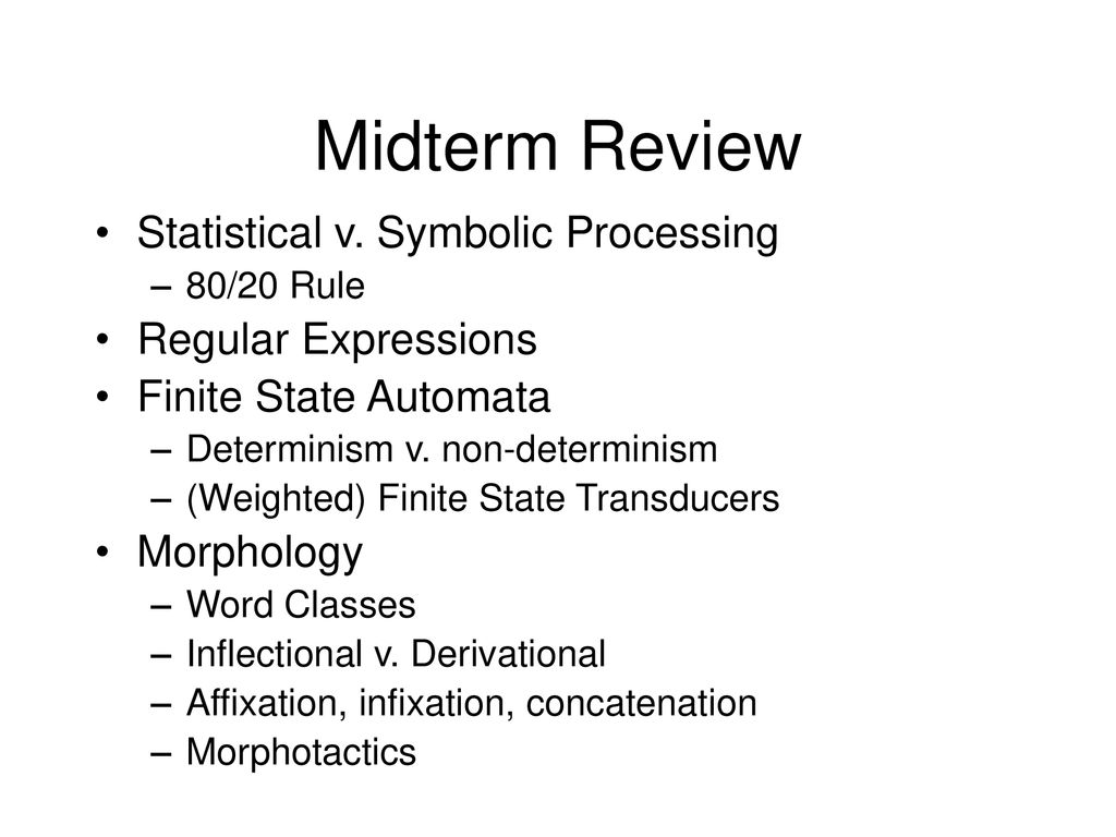 Midterm Review Statistical v. Symbolic Processing Regular Expressions