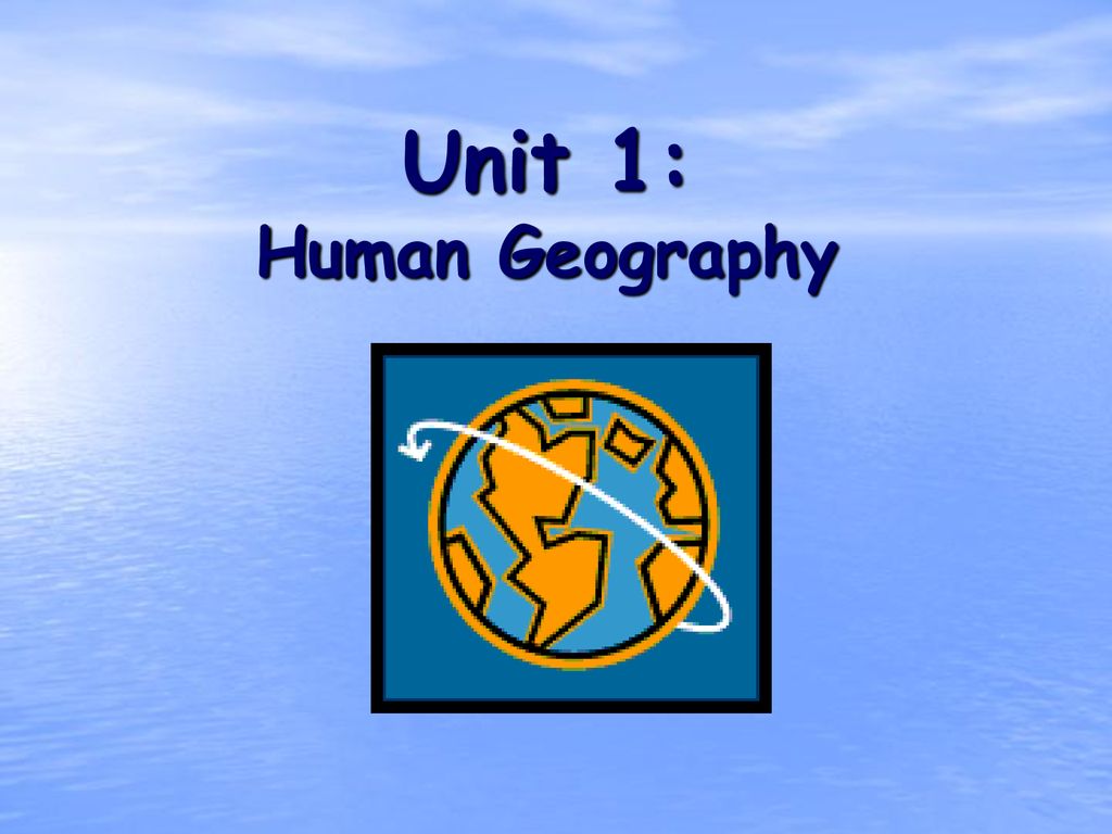 Unit 1: Human Geography. - Ppt Download