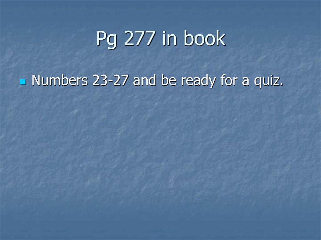 Pg 277 in book Numbers and be ready for a quiz.
