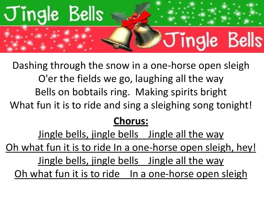 Dashing through the snow in a one-horse open sleigh O'er the fields we go,  laughing all the way Bells on bobtails ring. Making spirits bright What  fun. - ppt download