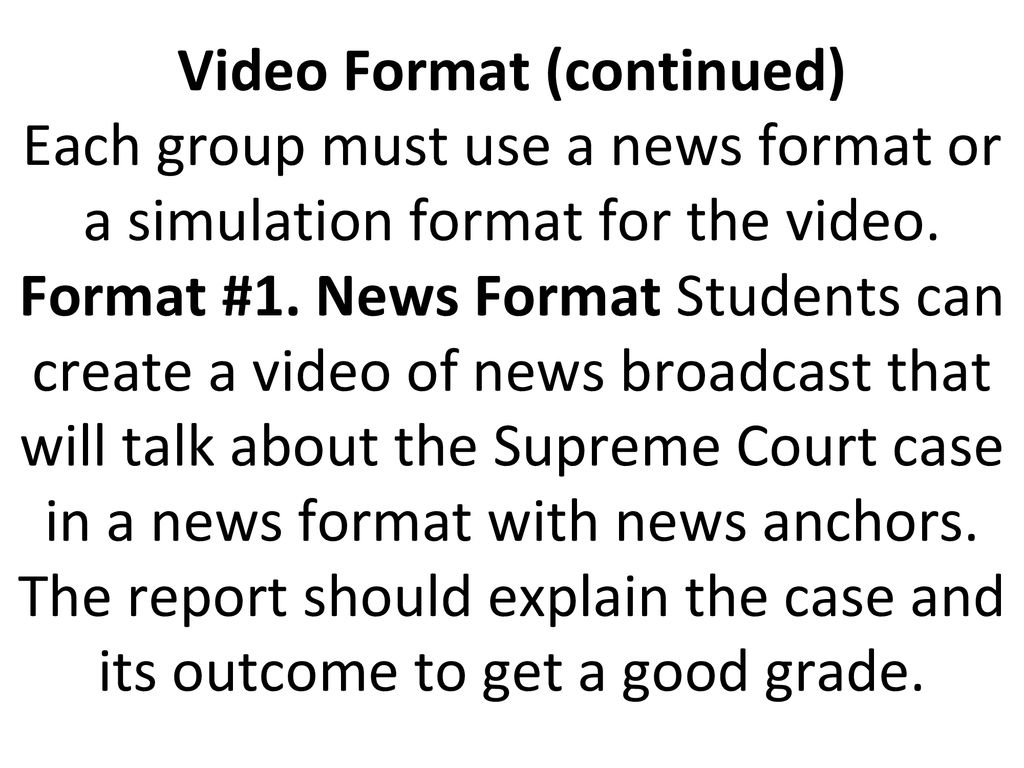Video Format (continued) Each group must use a news format or a simulation format for the video.